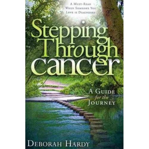Stepping Through Cancer A Guide for the Journey