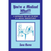 You're a Medical What A Lighthearted Peek into the World of a Medical Transcriptionist