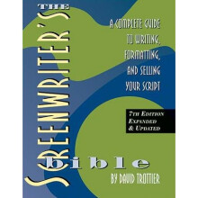 The Screenwriter's Bible 7th edition A Complete Guide to Writing, Formatting, and Selling Your Script