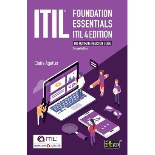 ITIL Foundation Essentials ITIL 4 Edition The ultimate revision guide
