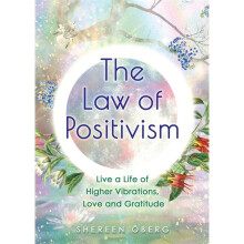The Law of Positivism Live a Life of Higher Vibrations, Love and Gratitude