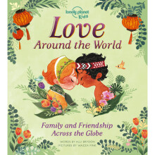 Love Around The World Family and Friendship Around the World Lonely Planet Kids