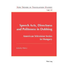 Speech Acts, Directness and Politeness in Dubbing American Television Series in Hungary 30 New Trends in Translation Studies