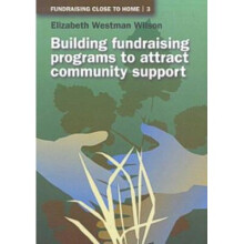 Building Fundraising Programs to Attract Community Support 3 Fundraising Close to Home