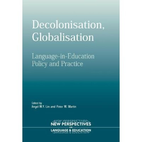 Decolonisation, Globalisation LanguageinEducation Policy and Practice New Perspectives on Language and Education