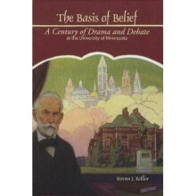 The Basis of Belief A Century of Drama and Debate at the University of Minnesota