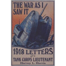 The War as I Saw It 1918 Letters of a Tank Corps Lietenant