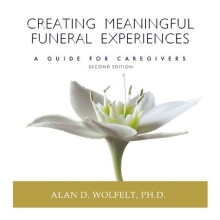 Creating Meaningful Funeral Experiences A Guide For Caregivers A Guide for Caregivers, Second Edition