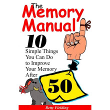 Memory Manual 10 Simple Things You Can Do to Improve Your Memory After 50 Best Half of Life