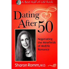 Dating After 50 Negotiating the Minefields of MidLife Romance Best Half of Life Se