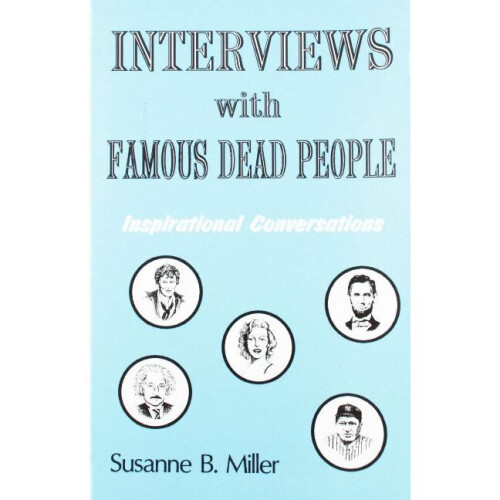 Interviews with Famous Dead People Inspirational Conversations