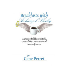 Breakfasts with Archangel Shecky And His Infallible, Irrefutable, Unassailable, OneSizeFitsAll Secrets of Success