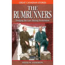 Rumrunners, The Dodging the Law During Prohibition Great Canadian Stories