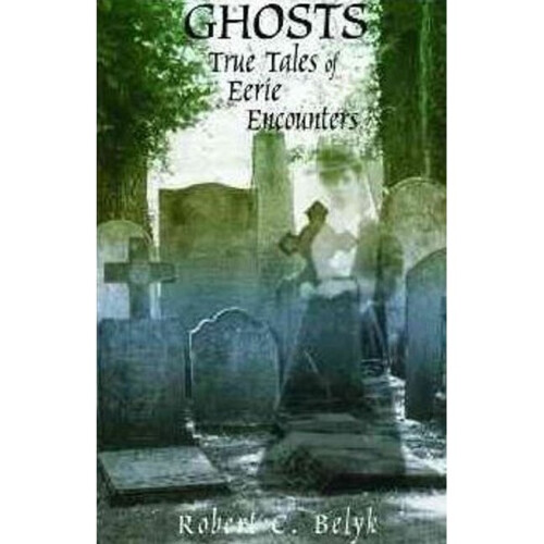 Ghosts True Tales of Eerie Encounters