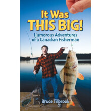 It Was THIS BIG Humorous Adventures of a Canadian Fisherman