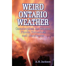 Weird Ontario Weather Catastrophes, Ice Storms, Floods, Tornadoes and Hurricanes