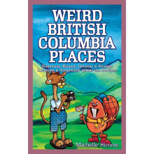 Weird British Columbia Places Humorous, Bizarre, Peculiar Strange Locations Attractions across the Province Weird Canada