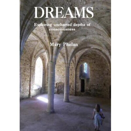 Dreams Exploring uncharted depths of consciousness