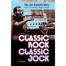 Classic Rock, Classic Jock The Jim Santella Story, Father of Progressive Rock in Buffalo