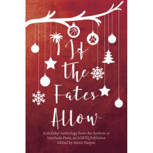 If the Fates Allow A Holiday Anthology from the Authors at interlude Press, an LGBTQ Publisher