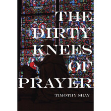 The Dirty Knees of Prayer