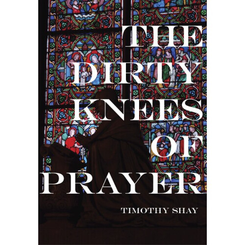 The Dirty Knees of Prayer
