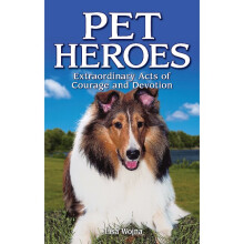 PET HEROES Extraordinary Acts of Courage and Devotion