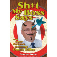 SHT MY BOSS SAYS And Other Nonsense from My Dumb Office