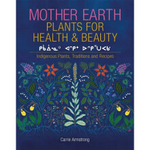 Mother Earth Plants for Health  Beauty Indigenous Plants, Traditions, and Recipes