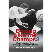 Boxing Like the Champs 2 More Lessons from Boxing's Greatest Fighters