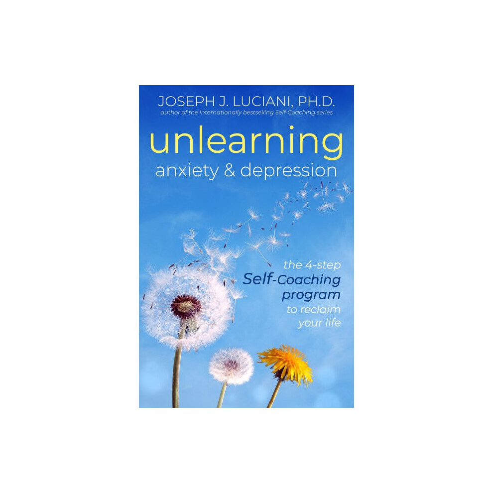 Unlearning Anxiety  Depression The 4Step SelfCoaching Program to Reclaim Your Life