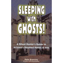 Sleeping With Ghost A Ghost Hunter's Guide to Arizona's Haunted Hotels Inns