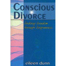 CONSCIOUS DIVORCE Finding Freedom Through Forgiveness
