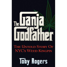 THE GANJA GODFATHER The Untold Story of Nyc's Weed Kingpin
