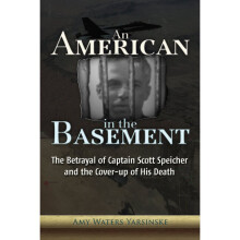 An American in the Basement The Betrayal of Captain Scott Speicher and the CoverUp of His Death