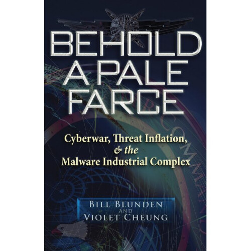 Behold a Pale Farce Cyberwar, Threat Inflation  the Malware Industrial Complex