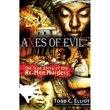 Axes of Evil The True Story of the AxMan Murders
