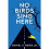 No Birds Sing Here 1