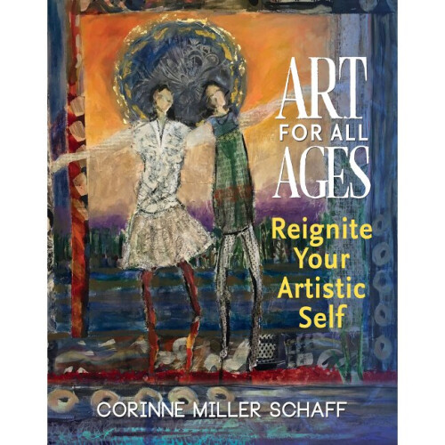 Art For All Ages Reignite Your Artistic Self
