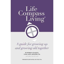 Life Compass Living A Guide for Growing Up and Growing Old Together