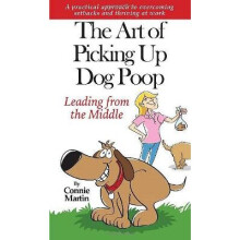The Art of Picking up Dog Poop Leading from the Middle A practical approach to overcoming setbacks and thriving at work