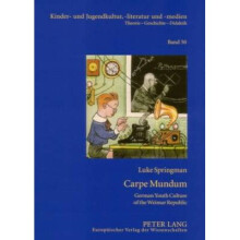 Carpe Mundum German Youth Culture of the Weimar Republic 50 Kinder und Jugendkultur, Literatur und Medien Theorie Geschichte Didaktik