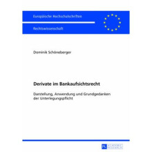 Derivate im Bankaufsichtsrecht Darstellung, Anwendung und Grundgedanken der Unterlegungspflicht 5435 Europische Hochschulschriften Recht