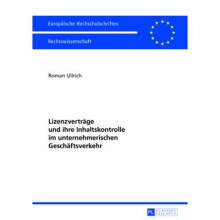 Lizenzvertrge und ihre Inhaltskontrolle im unternehmerischen Geschftsverkehr 5427 Europische Hochschulschriften Recht