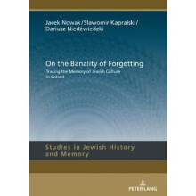 On the Banality of Forgetting Tracing the Memory of Jewish Culture in Poland 9 Studies in Jewish History and Memory
