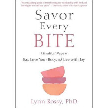 Savor Every Bite Mindful Ways to Eat, Love Your Body, and Live with Joy