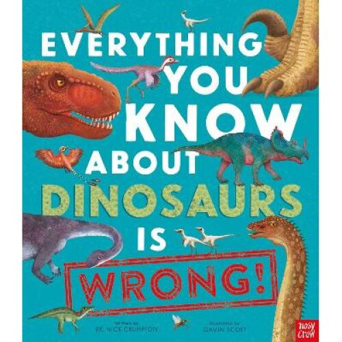 Everything You Know About Dinosaurs is Wrong!