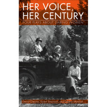 HER VOICE HER CENTURY Four Plays about Daring Women