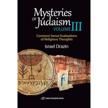 Mysteries of Judaism III Common Sense Evaluations of Religious Thoughts