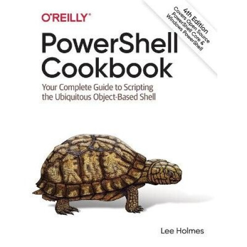 PowerShell Cookbook Your Complete Guide to Scripting the Ubiquitous ObjectBased Shell